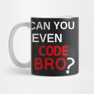 Can you even code bro? Mug